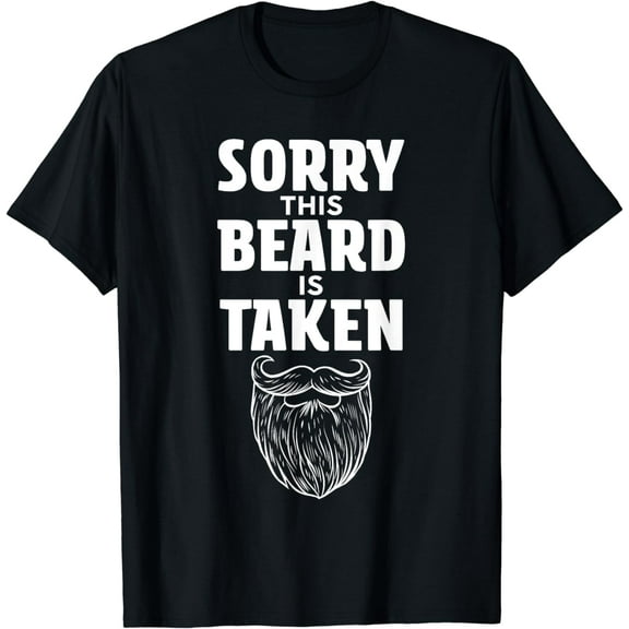 Sorry This Beard is Taken Shirt Valentines Day for Him T-Shirt