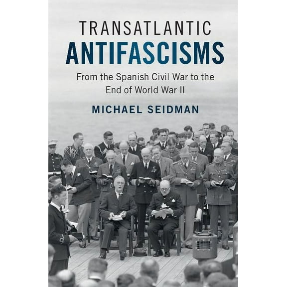 Transatlantic Antifascisms: From the Spanish Civil War to the End of World War II, (Paperback)