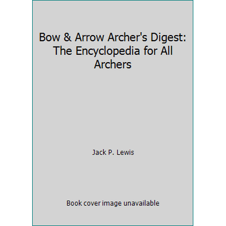 Bow & Arrow Archer's Digest: The Encyclopedia for All Archers [Paperback - Used]