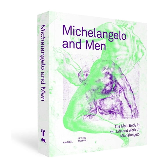 Michelangelo and Men: The Male Body in the Life and Work of Michelangelo, (Hardcover)