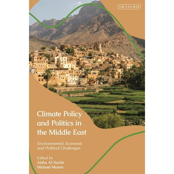 Climate Policy and Politics in the Middle East: Environmental, Economic and Political Challenges, (Hardcover)