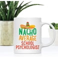 thumbnail image 2 of CTDream Funny Quirky 11oz. Ceramic Coffee Tea Mug Gag Gift, Nacho Average School Psychologist, 1-Pack, Spanish Themed Birthday Christmas Gift Ideas Coworker Him Her, Includes Gift Box, 2 of 7