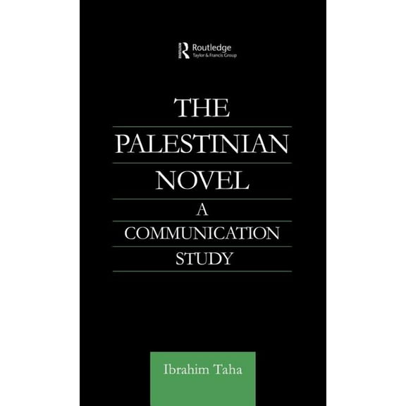 Routledge Studies in Middle Eastern Lite The Palestinian Novel: A Communication Study, (Hardcover)