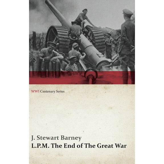 Wwi Centenary L.P.M.: The End of the Great War (Wwi Centenary Series), (Paperback)