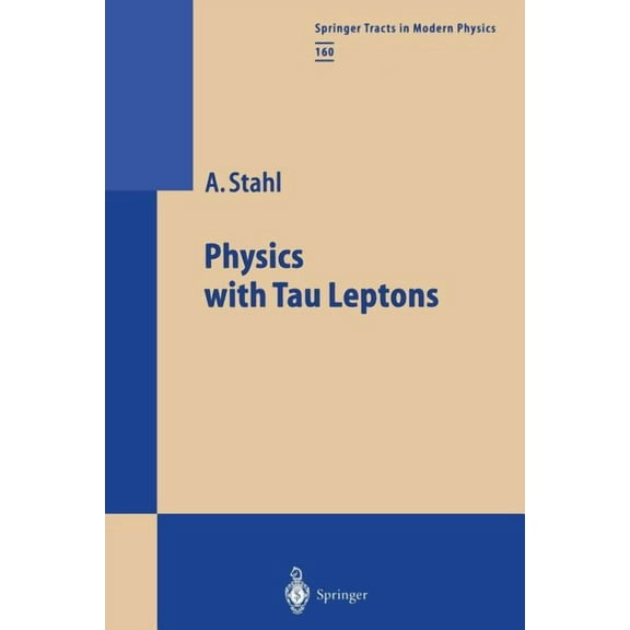 Springer Tracts in Modern Physics Physics with Tau Leptons, Book 160, (Paperback)