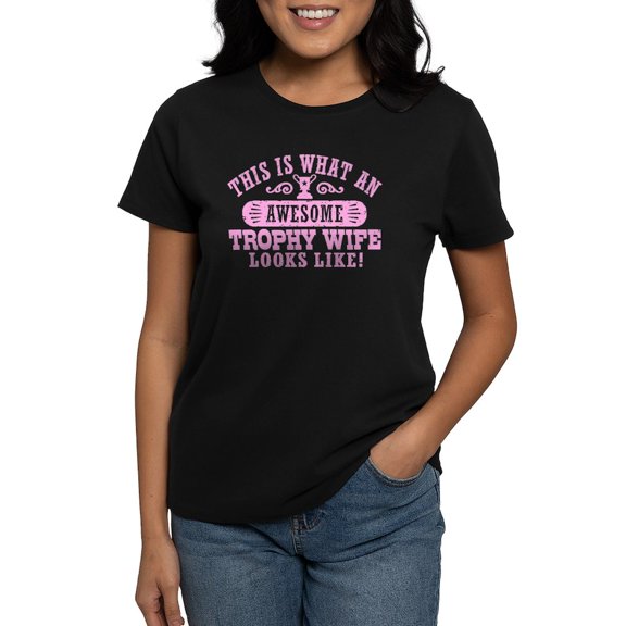 CafePress - Awesome Trophy Wife Women's Dark T Shirt - Women's Traditional Fit Dark T-Shirt