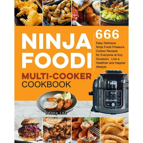 Ninja Foodi Multi-Cooker Cookbook: 666 Easy Delicious Ninja Foodi Pressure Cooker Recipes for Everyone at Any Occasion, Live a Healthier and Happier lifestyle, (Paperback)