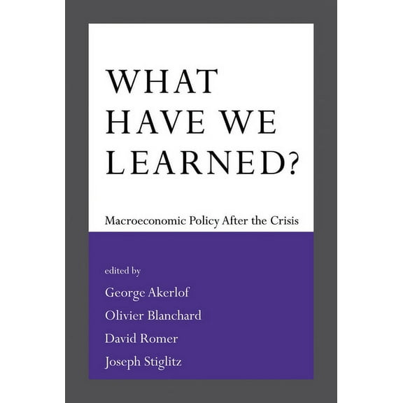 What Have We Learned?: Macroeconomic Policy After the Crisis, (Paperback)