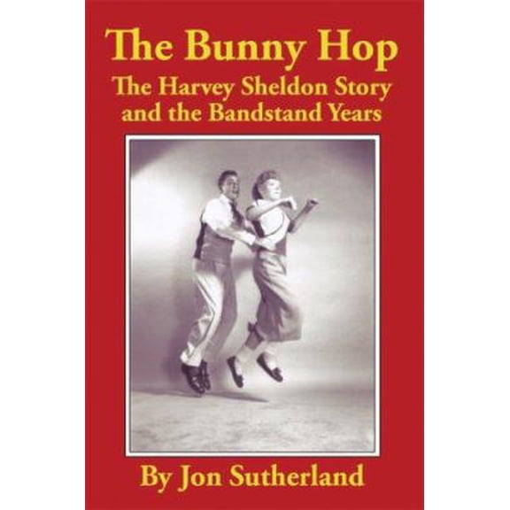 Pre-Owned The Bunny Hop: The Harvey Sheldon Story and the Bandstand Years (Paperback) 1425910319 9781425910310