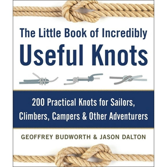 Pre-Owned The Little Book of Incredibly Useful Knots: 200 Practical Knots for Sailors, Climbers, Campers & Other Adventurers (Hardcover) 1510706569 9781510706569