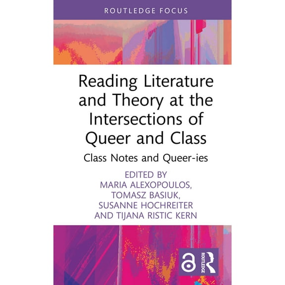 Focus on Global Gender and Sexuality Reading Literature and Theory at the Intersections of Queer and Class: Class Notes and Queer-ies, (Hardcover)