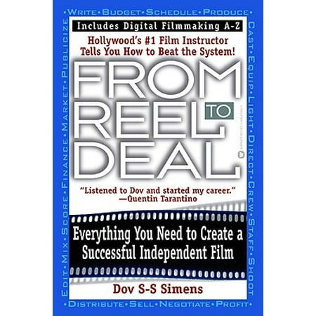From Reel to Deal : Everything You Need to Create a Successful Independent