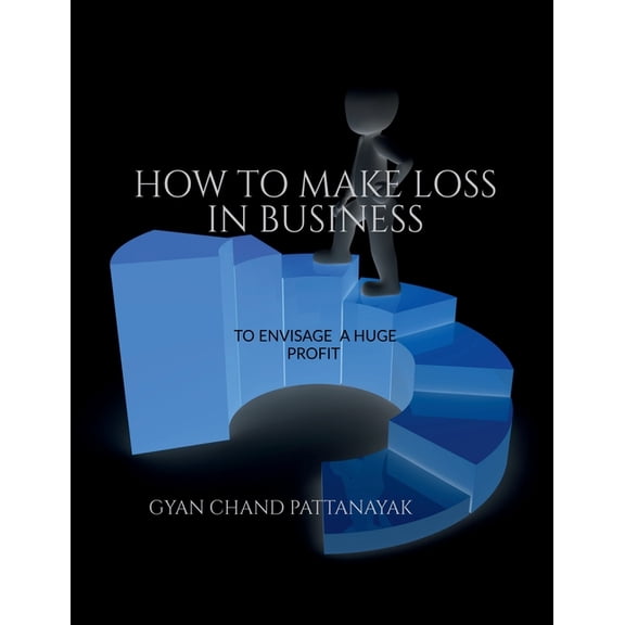 How to Make Loss in Business, (Paperback)