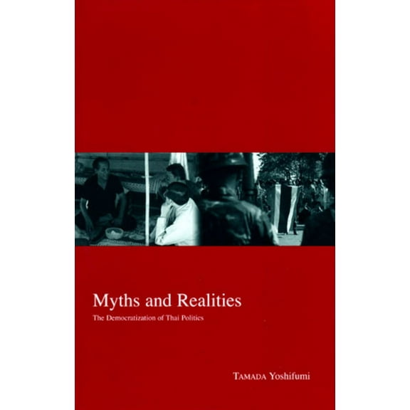 Kyoto Area Studies on Asia: Myths and Realities : The Democratization of Thai Politics (Series #15) (Paperback)