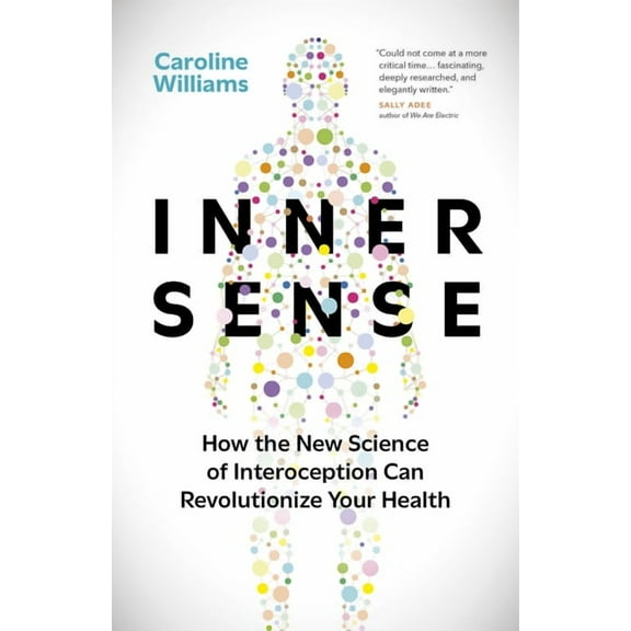 Inner Sense: How the New Science of Interoception Can Revolutionize Your Health, (Hardcover)