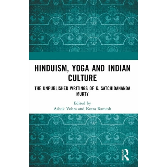 Hinduism, Yoga and Indian Culture: The Unpublished Writings of K. Satchidananda Murty, (Paperback)