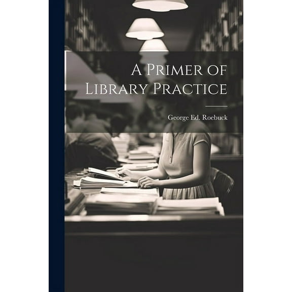 A Primer of Library Practice (Paperback)