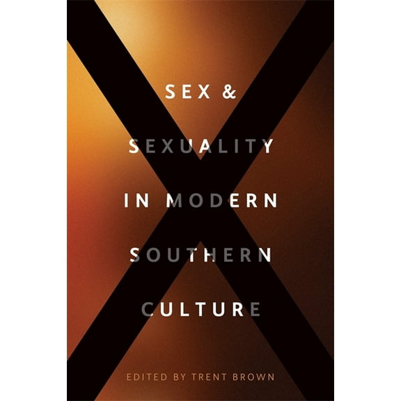 Sex and Sexuality in Modern Southern Culture, (Hardcover)