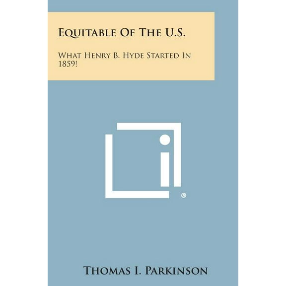 Equitable of the U.S. : What Henry B. Hyde Started in 1859!