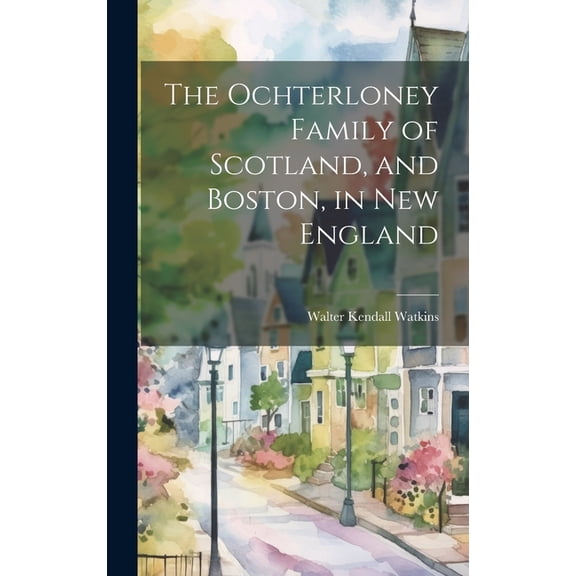 The Ochterloney Family of Scotland, and Boston, in New England (Hardcover)