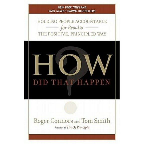 Pre-Owned How Did That Happen?: Holding People Accountable for Results the Positive, Principled Way (Hardcover) by Roger Connors, Dr. Tom Smith