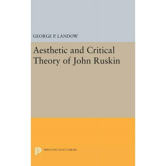 Princeton Legacy Library Aesthetic and Critical Theory of John Ruskin, Book 1359, (Hardcover)