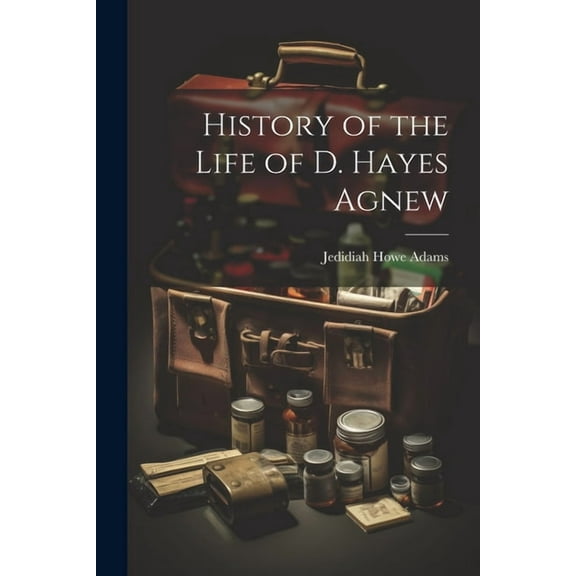 History of the Life of D. Hayes Agnew (Paperback)