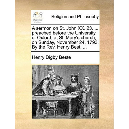 A Sermon on St. John XX. 23. ... Preached Before the University of Oxford, at St. Mary's Church, on Sunday, November 24, 1793. by the Rev. Henry Best, (Best John Piper Sermons)