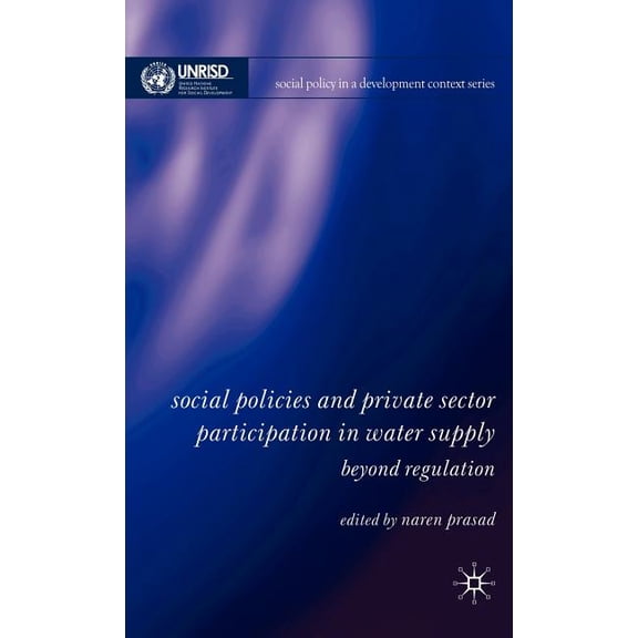 Social Policy in a Development Context Social Policies and Private Sector Participation in Water Supply: Beyond Regulation, (Hardcover)