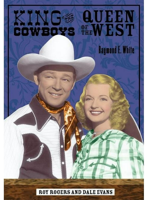 A Ray and Pat Browne Book: King of the Cowboys, Queen of the West : Roy Rogers and Dale Evans (Hardcover)