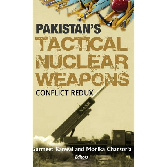 Pakistan's Tactical Nuclear Weapons: Conflict Redux, (Hardcover)