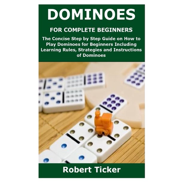 Dominoes for Complete Beginners The Concise Step by Step Guide on How