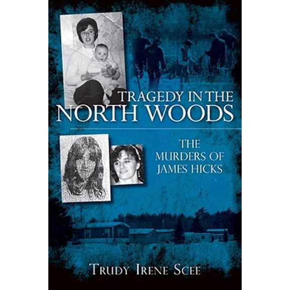 Pre-Owned Tragedy in the North Woods: The Murders of James Hicks (Paperback) 1596295503 9781596295506