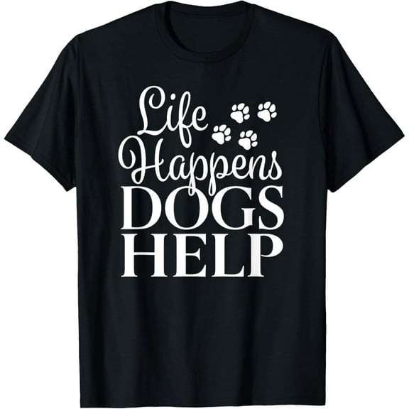 Beautiful Dog Design - Life Happens, Dogs Help Funny Creative Graphic T-Shirt