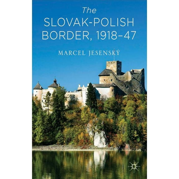 The Slovak-Polish Border, 1918-1947, (Hardcover)