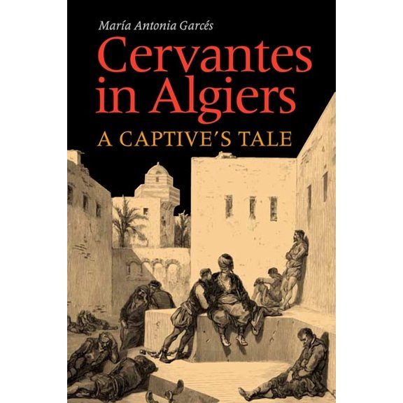 Cervantes in Algiers: A Captive's Tale, (Paperback)