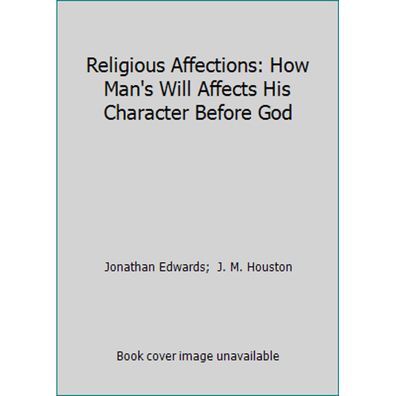 Pre-Owned Religious Affections: How Man's Will Affects His Character Before God (Hardcover) 0880700645 9780880700641