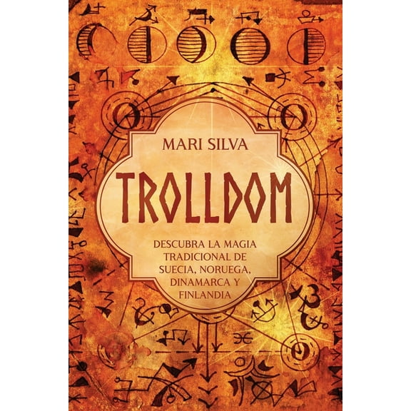 Trolldom: Descubra la magia tradicional de Suecia, Noruega, Dinamarca y Finlandia (Paperback) by Mari Silva