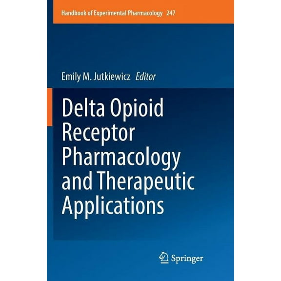 Handbook of Experimental Pharmacology Delta Opioid Receptor Pharmacology and Therapeutic Applications, Book 247, (Paperback)