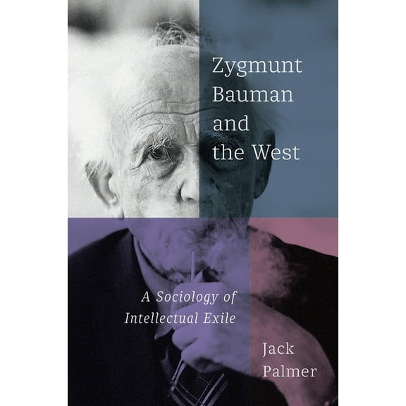 Zygmunt Bauman and the West: A Sociology of Intellectual Exile, (Paperback)