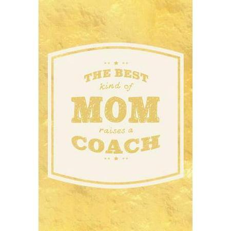 The Best Kind Of Mom Raises A Coach: Family life grandpa dad men father's day gift love marriage friendship parenting wedding divorce Memory dating Jo (Best Places To Raise Your Family)