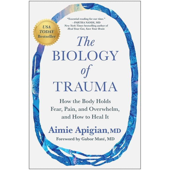 The Biology of Trauma: How the Body Holds Fear, Pain, and Overwhelm, and How to Heal It, (Hardcover)