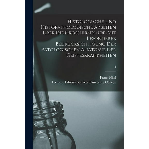 Histologische Und Histopathologische Arbeiten Uber Die Grosshirnrinde, Mit Besonderer Bedrucksichtigung Der Patologischen Anatomie Der Geisteskrankheiten [electronic Resource]; 4 (Paperback)