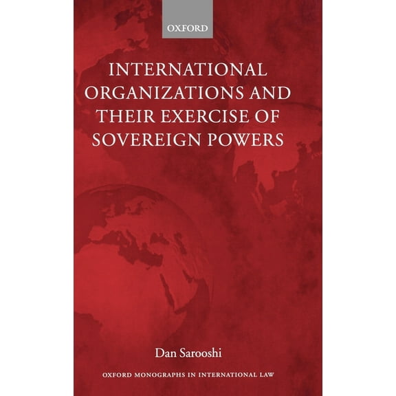 Oxford Monographs in International Law International Organizations and Their Exercise of Sovereign Powers, (Hardcover)