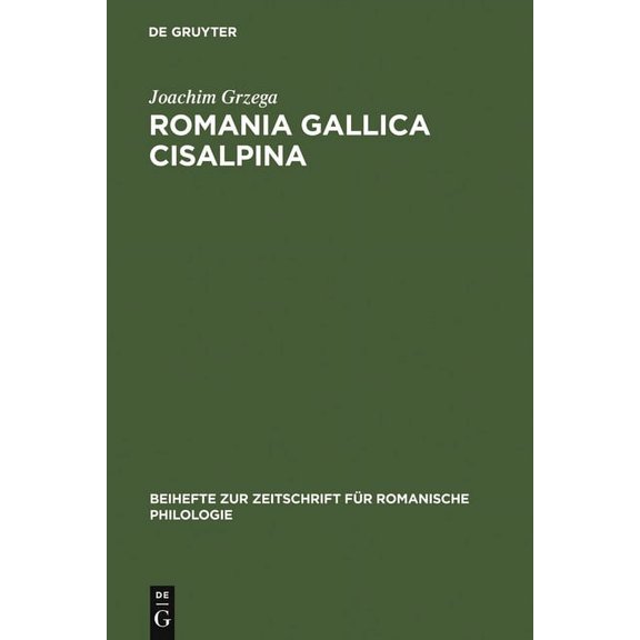 Beihefte Zur Zeitschrift Für Romanische Romania Gallica Cisalpina: Etymologisch-Geolinguistische Studien Zu Den Oberitalienisch-Rätoromanischen Keltizismen, Book 311, (Hardcover)