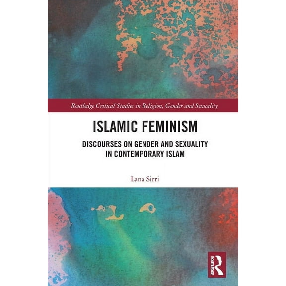 Routledge Critical Studies in Religion,  Islamic Feminism: Discourses on Gender and Sexuality in Contemporary Islam, (Paperback)