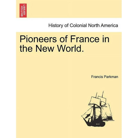 Pioneers of France in the New World. (Paperback)