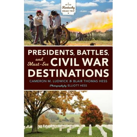 Presidents Battles And Must See Civil War Destinations