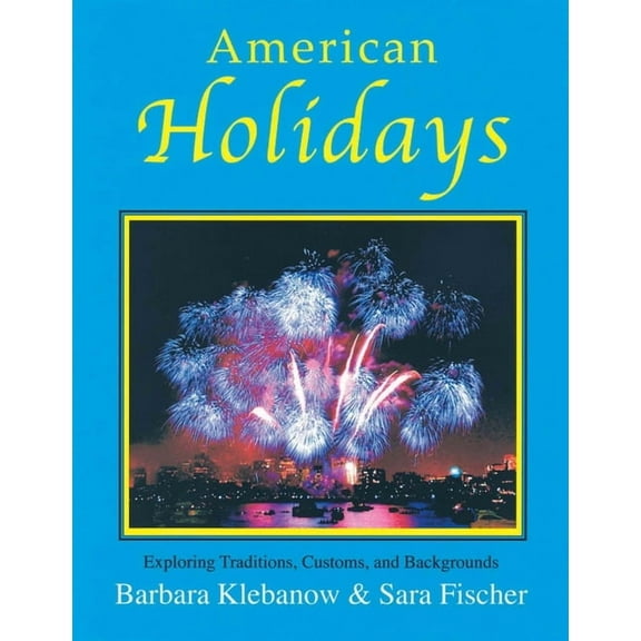 American Holidays: Exploring Traditions, Customs, and Backgrounds, (Paperback)