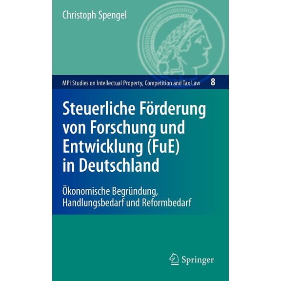 Mpi Studies on Intellectual Property and Steuerliche Förderung Von Forschung Und Entwicklung (Fue) in Deutschland: Ökonomische Begründung, Handlungsbedarf Und Re, Book 8, (Hardcover)